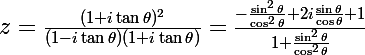 \Large z = \frac{(1+i\tan\theta)^2}{(1-i\tan\theta)(1+i\tan\theta)}= \frac{-\frac{\sin^2\theta}{\cos^2\theta}+2i\frac{\sin\theta}{\cos\theta}+1}{1+\frac{\sin^2\theta}{\cos^2\theta}}